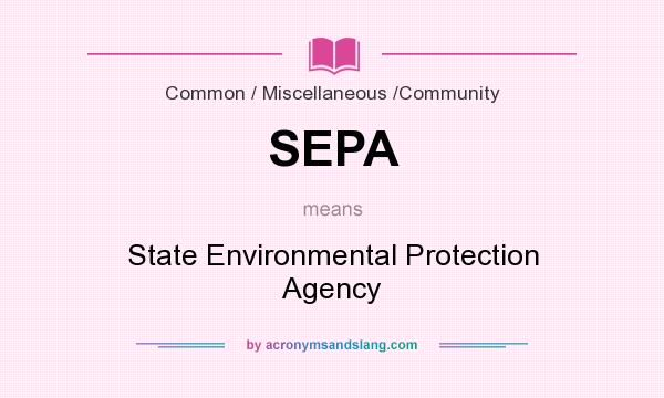 What does SEPA mean? It stands for State Environmental Protection Agency