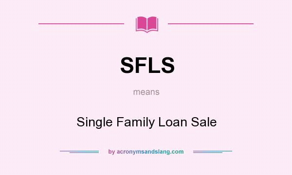 What does SFLS mean? It stands for Single Family Loan Sale