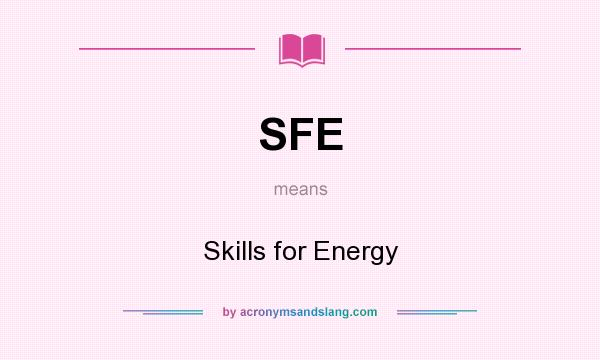 What does SFE mean? It stands for Skills for Energy