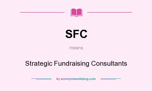 What does SFC mean? It stands for Strategic Fundraising Consultants