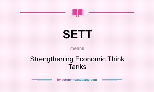 What does SETT mean? It stands for Strengthening Economic Think Tanks