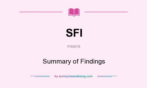 What does SFI mean? It stands for Summary of Findings