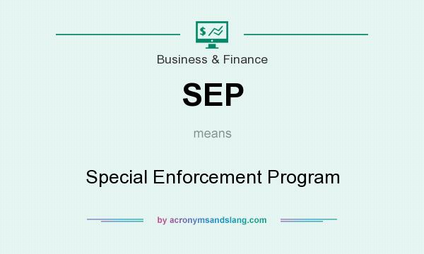 What does SEP mean? It stands for Special Enforcement Program