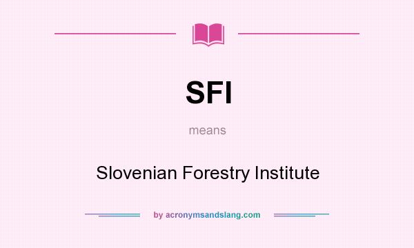 What does SFI mean? It stands for Slovenian Forestry Institute