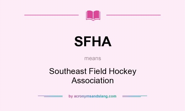 What does SFHA mean? It stands for Southeast Field Hockey Association