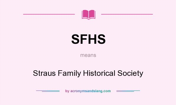 What does SFHS mean? It stands for Straus Family Historical Society