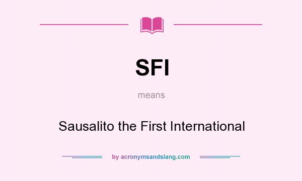 What does SFI mean? It stands for Sausalito the First International