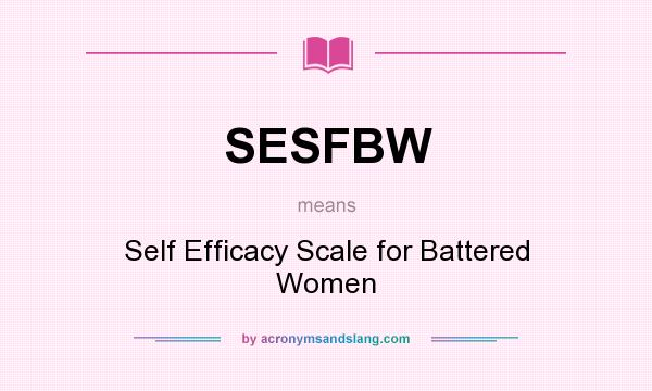 What does SESFBW mean? It stands for Self Efficacy Scale for Battered Women