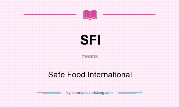 What does SFI mean? It stands for Safe Food International