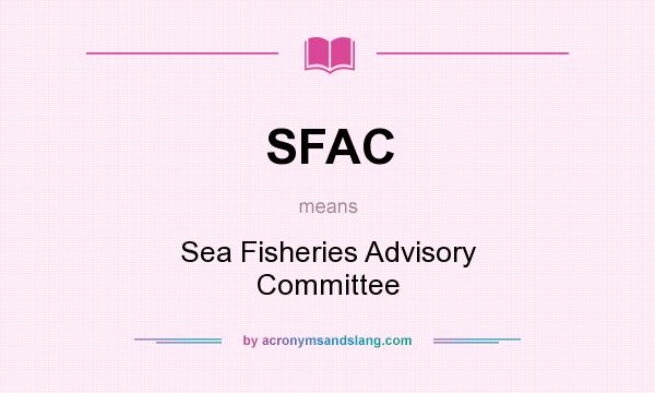What does SFAC mean? It stands for Sea Fisheries Advisory Committee