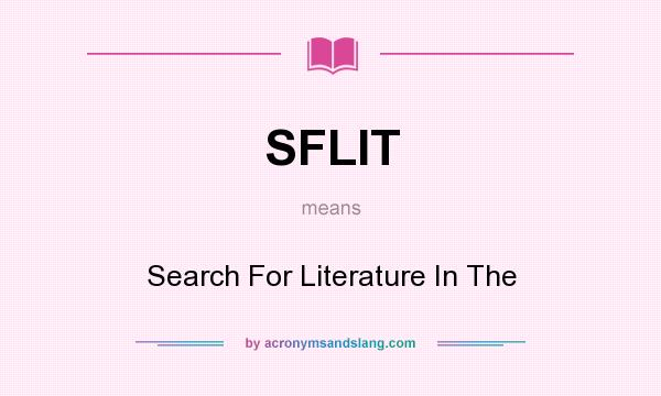 What does SFLIT mean? It stands for Search For Literature In The