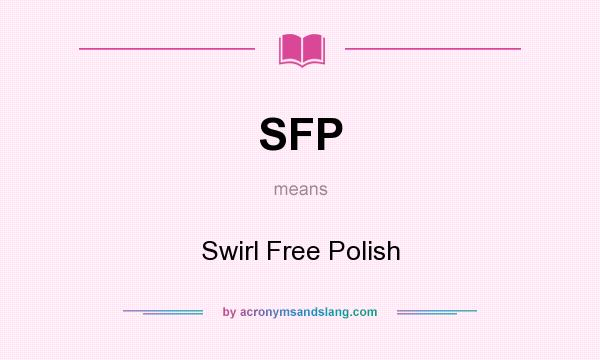 What does SFP mean? It stands for Swirl Free Polish