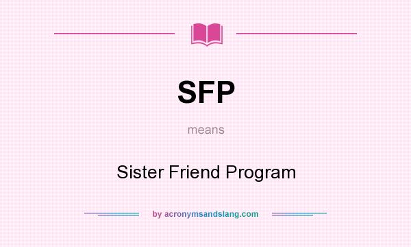 What does SFP mean? It stands for Sister Friend Program