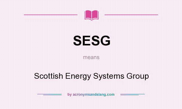 What does SESG mean? It stands for Scottish Energy Systems Group