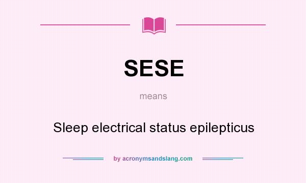 What does SESE mean? It stands for Sleep electrical status epilepticus