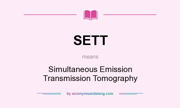 What does SETT mean? It stands for Simultaneous Emission Transmission Tomography
