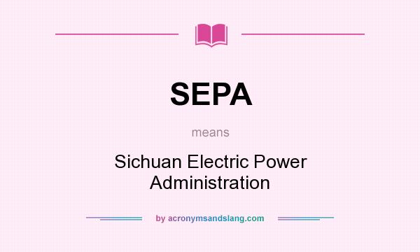 What does SEPA mean? It stands for Sichuan Electric Power Administration