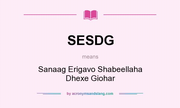 What does SESDG mean? It stands for Sanaag Erigavo Shabeellaha Dhexe Giohar