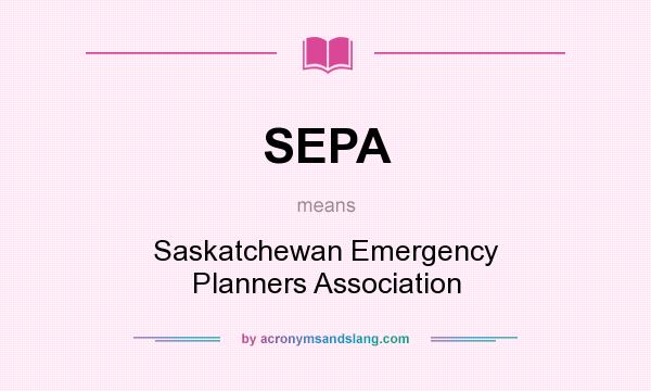 What does SEPA mean? It stands for Saskatchewan Emergency Planners Association