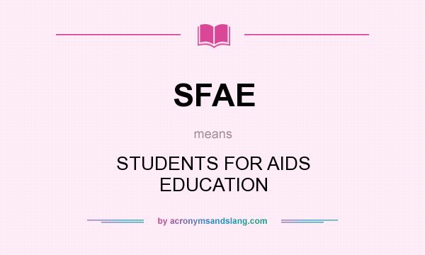 What does SFAE mean? It stands for STUDENTS FOR AIDS EDUCATION
