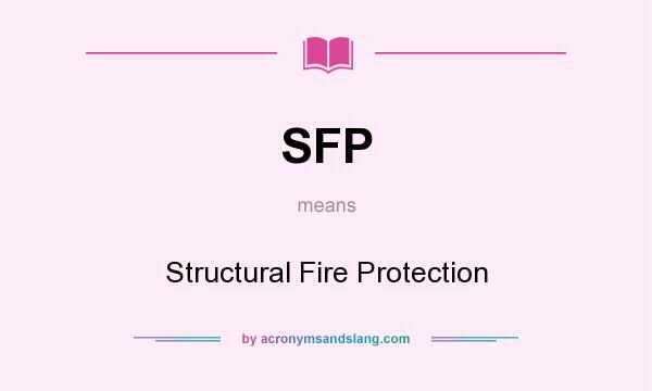 What does SFP mean? It stands for Structural Fire Protection