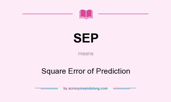 What does SEP mean? It stands for Square Error of Prediction