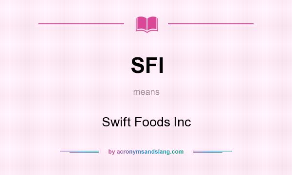 What does SFI mean? It stands for Swift Foods Inc