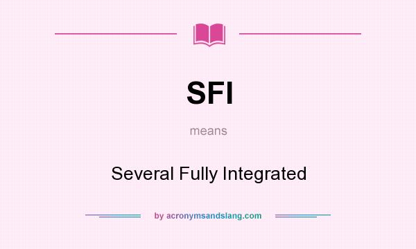What does SFI mean? It stands for Several Fully Integrated
