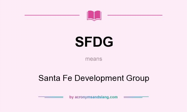 What does SFDG mean? It stands for Santa Fe Development Group
