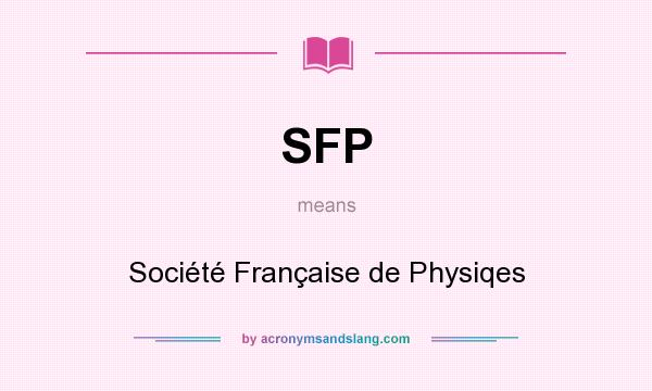 What does SFP mean? It stands for Société Française de Physiqes