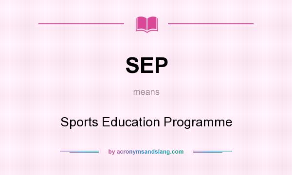 What does SEP mean? It stands for Sports Education Programme