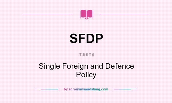 What does SFDP mean? It stands for Single Foreign and Defence Policy
