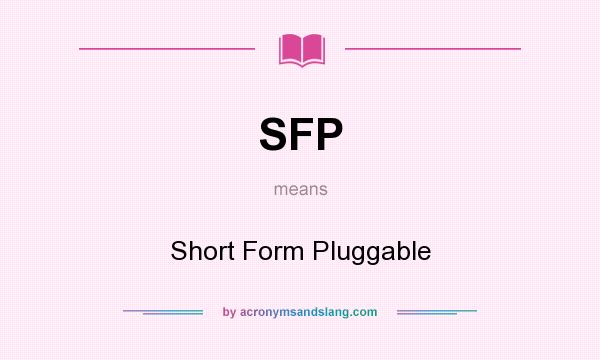 What does SFP mean? It stands for Short Form Pluggable