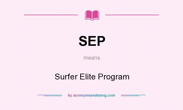What does SEP mean? It stands for Surfer Elite Program