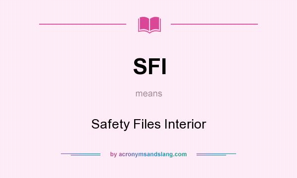 What does SFI mean? It stands for Safety Files Interior