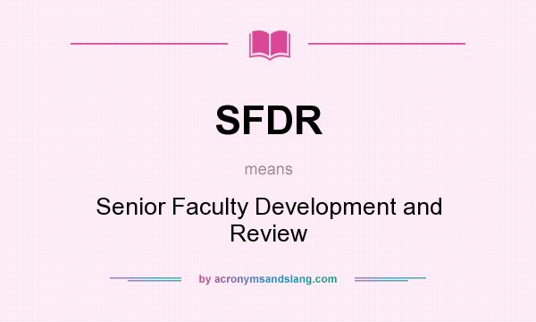 What does SFDR mean? It stands for Senior Faculty Development and Review