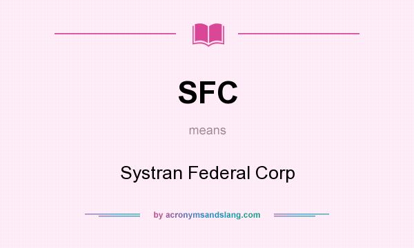 What does SFC mean? It stands for Systran Federal Corp