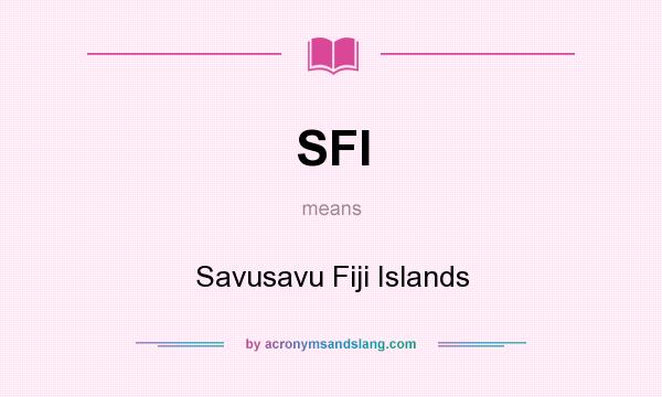 What does SFI mean? It stands for Savusavu Fiji Islands