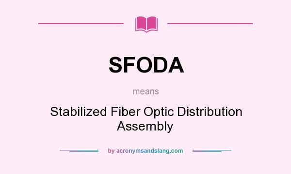 What does SFODA mean? It stands for Stabilized Fiber Optic Distribution Assembly