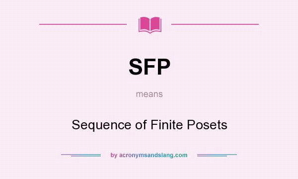 What does SFP mean? It stands for Sequence of Finite Posets