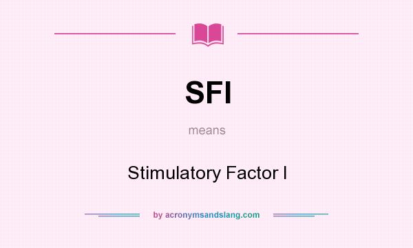 What does SFI mean? It stands for Stimulatory Factor I