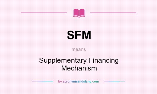 What does SFM mean? It stands for Supplementary Financing Mechanism