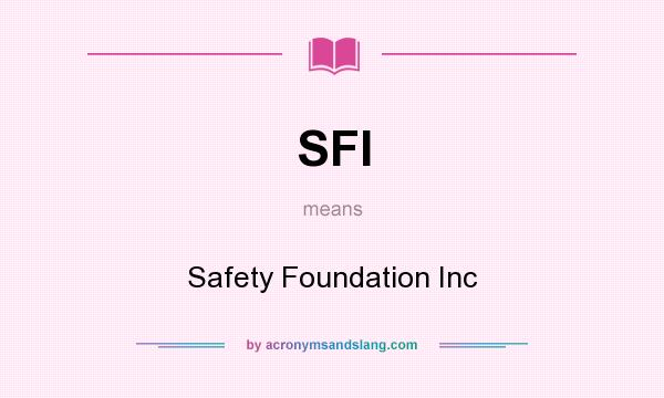 What does SFI mean? It stands for Safety Foundation Inc