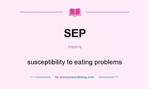 What does SEP mean? It stands for susceptibility to eating problems