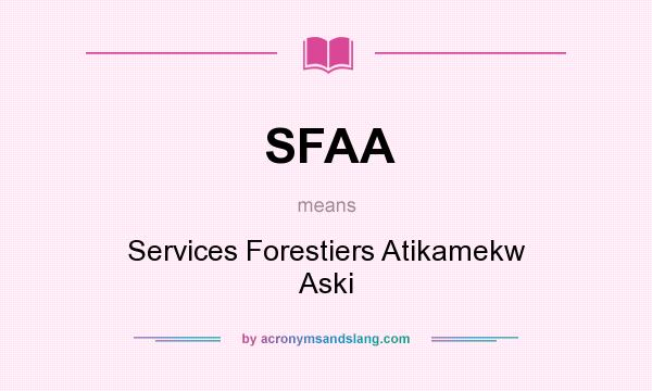 What does SFAA mean? It stands for Services Forestiers Atikamekw Aski