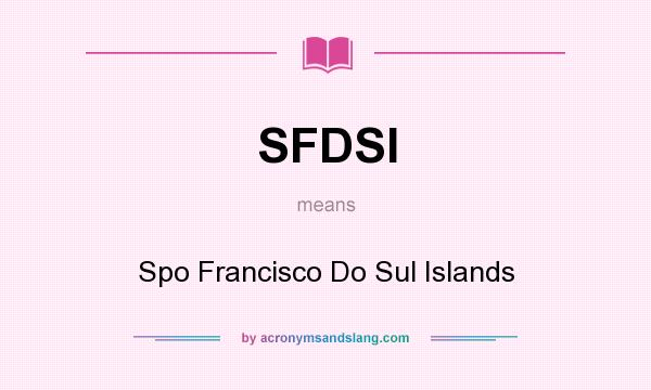 What does SFDSI mean? It stands for Spo Francisco Do Sul Islands