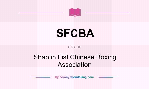 What does SFCBA mean? It stands for Shaolin Fist Chinese Boxing Association