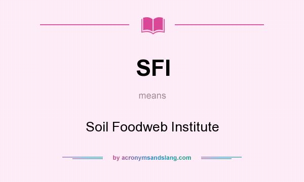 What does SFI mean? It stands for Soil Foodweb Institute