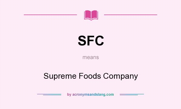 What does SFC mean? It stands for Supreme Foods Company