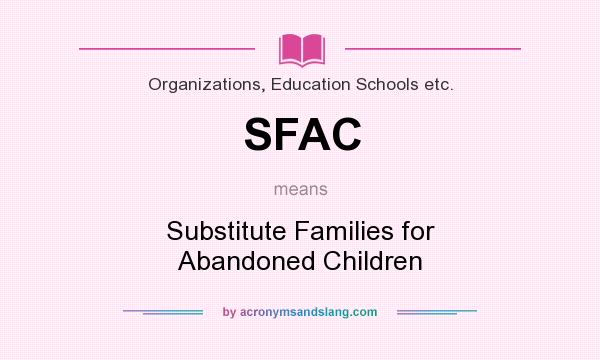 What does SFAC mean? It stands for Substitute Families for Abandoned Children